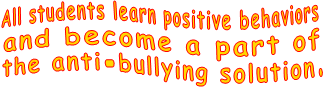 All students learn positive behaviors  and become a part of  the anti-bullying solution.
