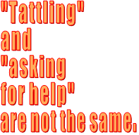 "Tattling"  and  "asking  for help"  are not the same.