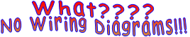 What???? No Wiring Diagrams!!!
